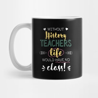 Without History Teachers Gift Idea - Funny Quote - No Class Mug